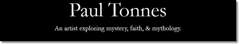 Paul Tonnes
An artist exploring mystery, faith, & mythology.
