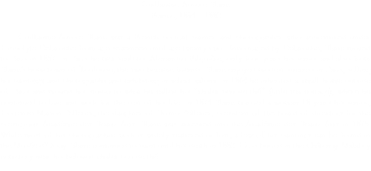 Guillaume-Aurore Blanc
France, 1834 – 1882 Guillaume-Aurore Blanc was a French portrait painter and photographer who apprenticed under Hippolyte Delaroche from age seventeen until age twenty-two. Encouraged by Delaroche, Blanc moved to Paris in 1857. In Paris he met sculptor Alexandre Falquière, only four years his senior and also from Blanc’s hometown of Toulouse; the two became friends. Blanc enjoyed modest success in Paris, selling his paintings and photographs and exhibiting in select salons. In 1864 he inherited a small home outside of Paris and moved his studio to what he called his “chalet peu de thé” (little tea cottage), where he continued to live and work for the rest of his life. In 1874 Blanc married a woman 18 years his senior, Hortense Manon Pelletier, the daughter of Bruno Pelletier, president of the board of directors for the prestigious Académie des Beaux-Arts. Blanc was accepted into the Académie des Beaux-Arts in 1875. While most of his photographic work is widely scattered or lost, a few of his paintings can be found in the Musée d'Orsay. Blanc continued to paint until his death in 1882. He is buried in the Châtenay-Malabry cemetery near his beloved chalet peu de thé.

